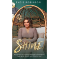 S.H.I.N.E: A Collection of Inspiring Messages to Strengthen, Heal, Ignite, Nourish and Edify the Soul - Hardcover