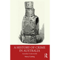 A History of Crime in Australia: Australian Underworlds - Paperback