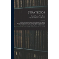 Strategos: A Series Of American Games Of War, Based Upon Military Principles And Designed For The Assistance Both Of Beginners An - Hardcover