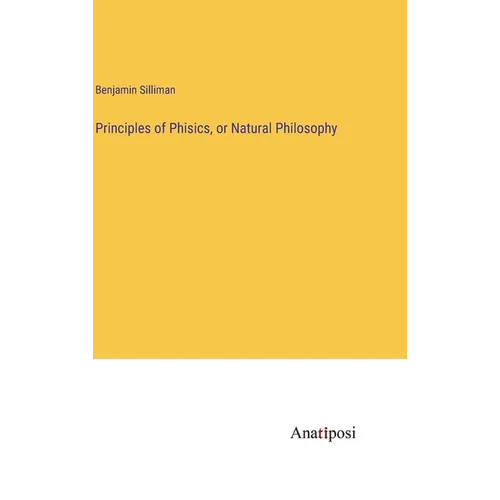 Principles of Phisics, or Natural Philosophy - Hardcover