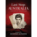 Last Stop Australia: A New Voice of the Holocaust - Hardcover