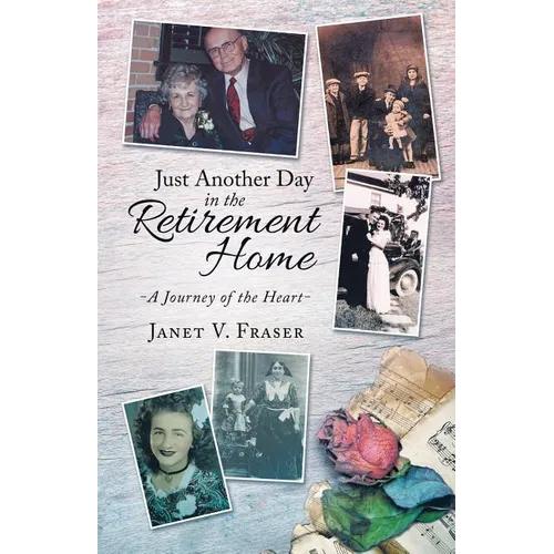 Just Another Day in the Retirement Home: A Journey of the Heart - Paperback
