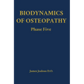 Biodynamics of Osteopathy Phase Five - Hardcover