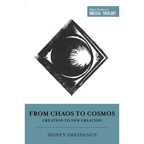 From Chaos to Cosmos: Creation to New Creation - Paperback