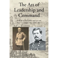 The Art of Leadership and Command: A Study of McClellan and Lee and Their Contemporaries (1861-1865) - Paperback