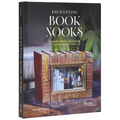 Enchanting Book Nooks: Miniature Worlds and Settings to Craft and Decorate - Hardcover