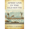 Africans in the Old South: Mapping Exceptional Lives Across the Atlantic World - Hardcover