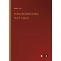 Travels in the Interior of Africa: Volume 2 - in large print - Paperback