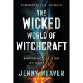 The Wicked World of Witchcraft: Exposing the Rise of Darkness - Paperback