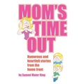 Mom's Time Out: Humorous and heartfelt stories from the home front - Paperback
