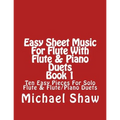 Easy Sheet Music For Flute With Flute & Piano Duets Book 1: Ten Easy Pieces For Solo Flute & Flute/Piano Duets - Paperback