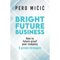 Bright Future Business: How to future-proof your company: 8 proven strategies - Paperback