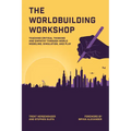 The Worldbuilding Workshop: Teaching Critical Thinking and Empathy Through World Modeling, Simulation, and Play - Paperback