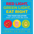 Red Light, Green Light, Eat Right: The Food Solution That Lets Kids Be Kids - Paperback