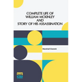 Complete Life Of William Mckinley And Story Of His Assassination: An Authentic And Official Memorial Edition, Containing Every Incident In The Career - Paperback