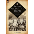 Tigers Along the Tigris: The Leicestershire Regiment in Mesopotamia During the First World War - Hardcover