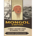 Mongol Empire: A Brief History from Beginning to the End - Paperback