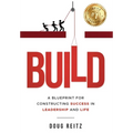 Build: A Blueprint for Constructing Success in Leadership and Life - Hardcover