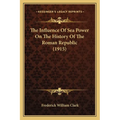 The Influence Of Sea Power On The History Of The Roman Republic (1915) - Paperback