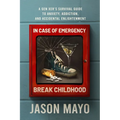 In Case of Emergency, Break Childhood: A Gen Xer's Survival Guide to Anxiety, Addiction, and Accidental Enlightenment - Paperback