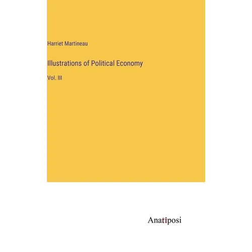Illustrations of Political Economy: Vol. III - Hardcover