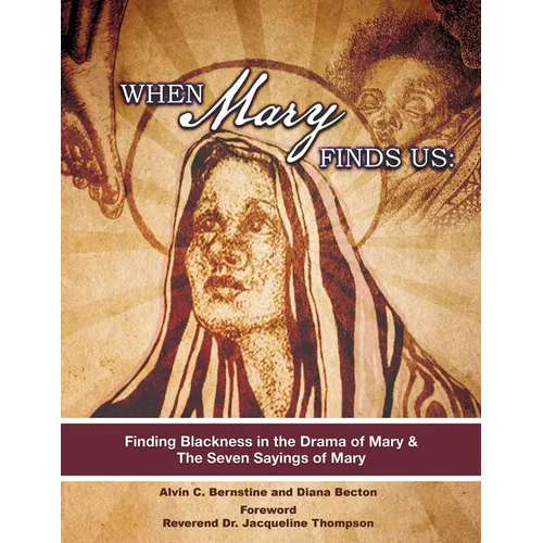 When Mary Finds Us: Finding Blackness in.the Drama of Mary & The Seven Sayings of Mary - Paperback