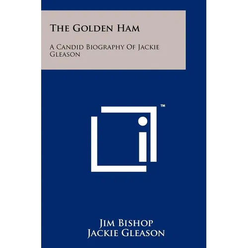 The Golden Ham: A Candid Biography Of Jackie Gleason - Paperback