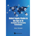 Global Supply Chains in the Age of Ai: Strategies and Emerging Technologies - Hardcover