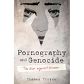 Pornography and Genocide: The War Against Women - Paperback
