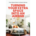 From Spare Room to Spare Money: Turning Your Extra Space into an Airbnb - Paperback