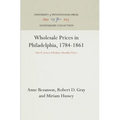 Wholesale Prices in Philadelphia, 1784-1861: Part II: Series of Relative Monthly Prices - Hardcover