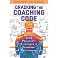 Cracking the Coaching Code: Using Personality Archetypes to Maximize Performance - Paperback