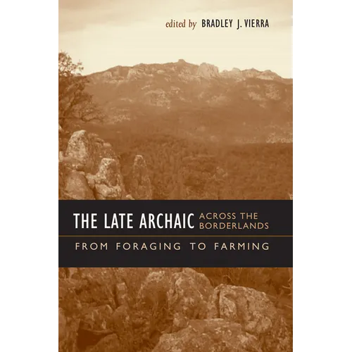 The Late Archaic across the Borderlands: From Foraging to Farming - Paperback
