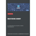 Mastering Godot: A Comprehensive Guide to Game Development - Paperback