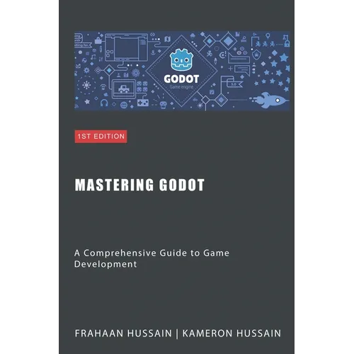 Mastering Godot: A Comprehensive Guide to Game Development - Paperback