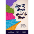 How to Reach the Hard to Teach: Excellent Instruction for Those Who Need It Most - Paperback