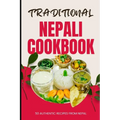 Traditional Nepali Cookbook: 50 Authentic Recipes from Nepal - Paperback