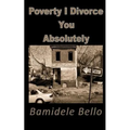 Poverty I Divorce You Absolutely - Paperback