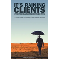 It's Raining Clients: Find the Rainmaker Inside You - Paperback
