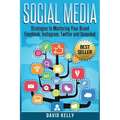 Social Media: Strategies To Mastering Your Brand- Facebook, Instagram, Twitter and Snapchat - Paperback
