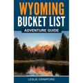 Wyoming Bucket List Adventure Guide - Paperback