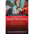 Can Evangelicals Learn from World Religions?: Jesus, Revelation Religious Traditions - Paperback