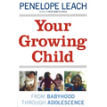 Your Growing Child: From Babyhood through Adolescence - Paperback