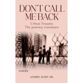 Don't Call Me Back: Urban Trauma The Journey Continues - Hardcover