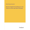 Manual of Supplementary References to the Course of Lectures upon Moral Philosophy - Paperback