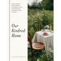 Our Kindred Home: Herbal Recipes, Plant Wisdom, and Seasonal Rituals for Rekindling Connection with the Earth - Hardcover