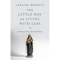 The Little Way of Living with Less: Learning to Let Go with the Little Flower - Paperback
