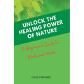 Unlock The Healing Power of Nature: A Beginner's Guide to Medicinal Herbs - Paperback