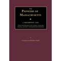 The Pioneers of Massachusetts, A Descriptive List, Drawn from Records of the Colonies, Towns and Churches, and other Contemporaneous Documents - Paperback