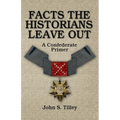 Facts the Historians Leave Out: A Confederate Primer - Paperback